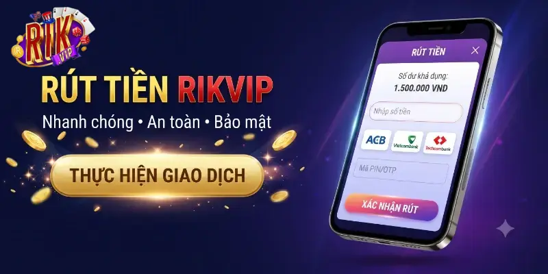 Rút tiền Rikvip an toàn, hướng dẫn chi tiết giúp bạn giao dịch nhanh chóng