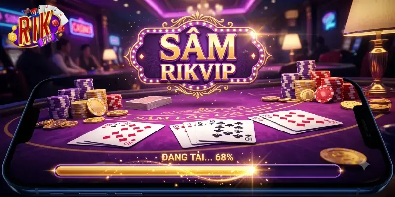 Sâm Rikvip chơi cực cuốn, trải nghiệm game bài chất như sòng thật