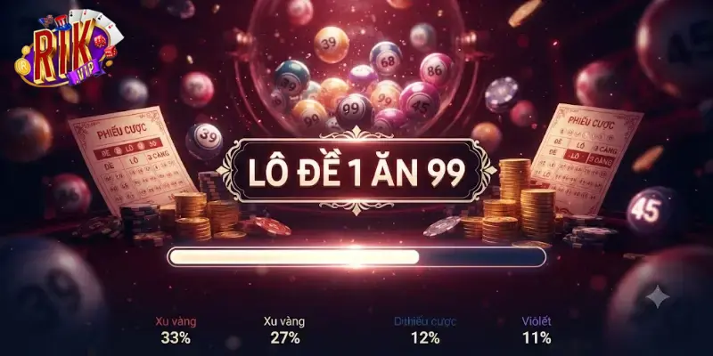 Lô đề 1 ăn 99 Rikvip cơ hội thưởng lớn đổi đời cực hấp dẫn