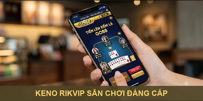 Keno Rikvip sân chơi đẳng cấp