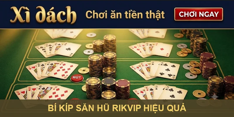 Bí kíp săn hũ Rikvip hiệu quả